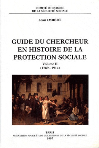 Jean Imbert - Guide du chercheur en histoire de la protection sociale - Volume 2 (1789-1914).