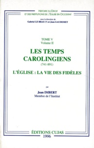Jean Imbert - Histoire Du Droit Et Des Institutions De L'Eglise En Occident. Tome 5, Les Temps Carolingiens (741-891), Volume 2, L'Eglise : La Vie Des Fideles.
