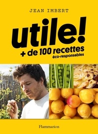 Jean Imbert - Utile ! - + de 100 recettes éco-responsables.