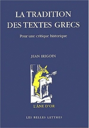 Jean Irigoin - La tradition des textes grecs - Pour une critique historique.
