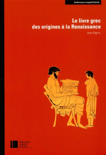 Jean Irigoin - Le livre grec des origines à la Renaissance.