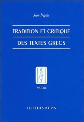 Jean Irigoin - Tradition et critique des textes grecs.