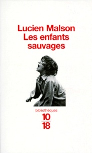 Jean Itard et Lucien Malson - LES ENFANTS SAUVAGES, MYTHE ET REALITE SUIVI DE MEMOIRE ET RAPPORT SUR VICTOR DE L'AVEYRON.
