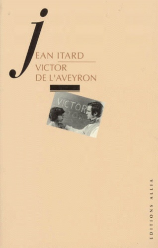 Jean Itard et François Dagognet - Victor de l'Aveyron.