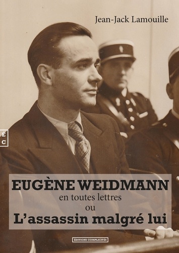 Jean-Jack Lamouille - Eugene Weidmann en toutes lettres ou l'assassin malgré lui.