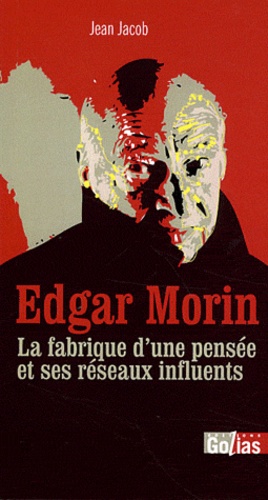 Jean Jacob - Edgar Morin - La fabrique d'une pensée et ses réseaux influents.