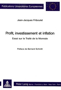 Jean-jacqu Friboulet - Profit, investissement et inflation - Essai sur le Traité de la Monnaie- Préface de Bernard Schmitt".
