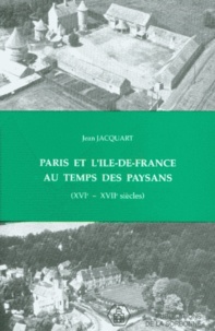 Jean Jacquart - Paris Et L'Ile-De France Au Temps Des Paysans 16e-17e Siecles. Recueil D'Articles.