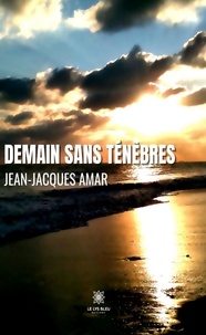 Jean-Jacques Amar - Demain sans ténèbres.