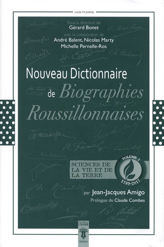 Nouveau dictionnaire de biographies roussillonnaises 1789-2017. Volume 3, Sciences de la Vie et de la Terre
