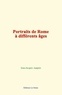Jean-Jacques Ampère - Portraits de Rome à différents âges.
