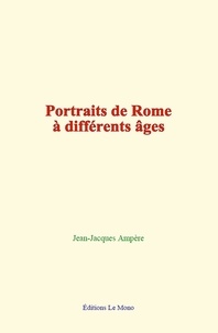 Jean-Jacques Ampère - Portraits de Rome à différents âges.