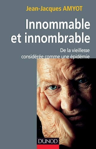Jean-Jacques Amyot - Innommable et innombrable - De la vieillesse considérée comme une épidémie.