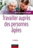 Jean-Jacques Amyot - Travailler auprès des personnes âgées - 4e éd..