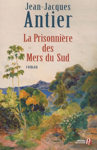 Jean-Jacques Antier - La Prisonnière des Mers du Sud.