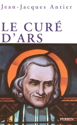 Le curé d'Ars. Un saint dans la tourmente