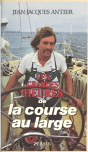 Jean-Jacques Antier - Les grandes heures de la course au large.