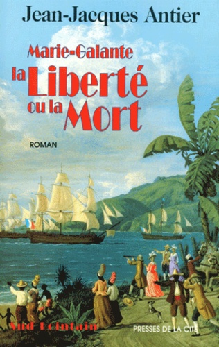 Jean-Jacques Antier - Marie-Galante, La Liberte Ou La Mort.