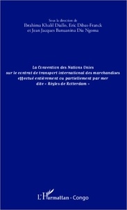 Jean-Jacques Banuanina Dia Ngoma - La convention des Nations Unies sur le contrat de transport international des marchandises effectué entièrement ou partiellement.