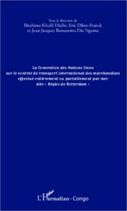 Jean-Jacques Banuanina Dia Ngoma - La convention des Nations Unies sur le contrat de transport international des marchandises effectué entièrement ou partiellement - Règles de Rotterdam.