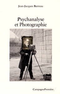 Jean-Jacques Barreau - Psychanalyse et photographie.