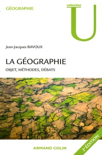 Jean-Jacques Bavoux - La géographie - Objet, méthodes, débats.