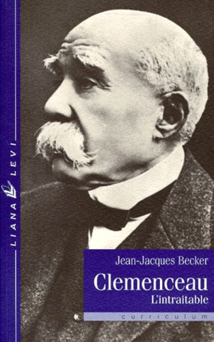 Jean-Jacques Becker - Clemenceau - L'intraitable.