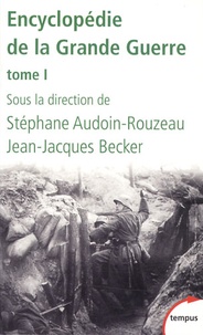 Jean-Jacques Becker et Stéphane Audoin-Rouzeau - Encyclopédie de la Grande Guerre - Tome 1.