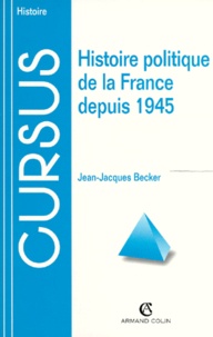 Jean-Jacques Becker - Histoire Politique De La France Depuis 1945. 6eme Edition.