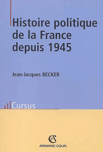 Jean-Jacques Becker - Histoire Politique De La France Depuis 1945. 8eme Edition.