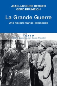 Jean-Jacques Becker et Gerd Krumeich - La Grande Guerre - Une histoire franco-allemande.