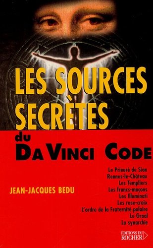 Jean-Jacques Bedu - Les sources secrètes du Da Vinci Code.
