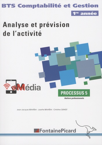 Jean-Jacques Benaïem et Josette Benaïem - Analyse et prévision de l'activité BTS Comptabilité et Gestion 1re année - Processus 5, ateliers professionnels.