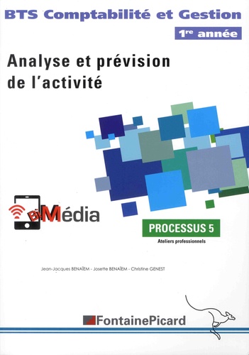 Jean-Jacques Benaïem et Josette Benaïm - Analyse et prévision de l'activité BTS Comptabilité et Gestion 1re année - Processus 5 Ateliers professionnels.