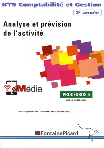 Jean-Jacques Benaïem et Josette Benaïem - Analyse et prévision de l'activité BTS Comptabilité et Gestion 2e année - Processus 5 Ateliers professionnels.