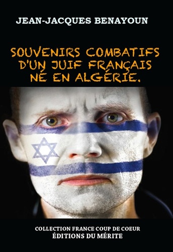 Jean-Jacques Benayoun - Souvenirs combatifs d'un Juif français né en Algérie.