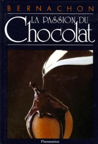 Jean-Jacques Bernachon et André Martin - La Passion du chocolat.