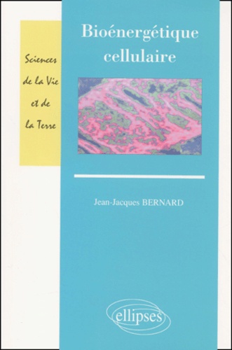 Jean-Jacques Bernard - Bioénergétique cellulaire.
