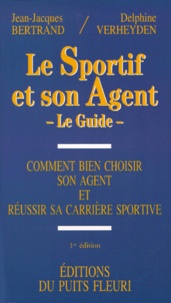 Jean-Jacques Bertrand et Delphine Verheyden - Le Sportif Et Son Agent. Le Guide.