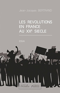 Jean-Jacques Bertrand - Les révolutions en France au XXe siècle.