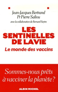 Jean-Jacques Bertrand et Pierre Saliou - Les sentinelles de la vie - Le monde des vaccins.
