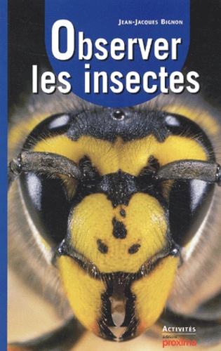 Jean-Jacques Bignon - Observer Les Insectes.