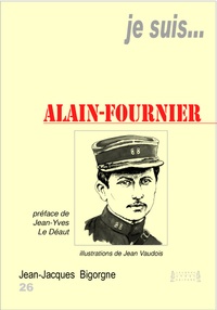 Jean-Jacques Bigorgne - Je suis... Alain-Fournier.