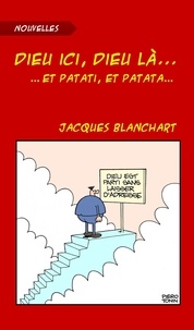 Jean-Jacques Blanc - Dieu ici, Dieu là... et patati, et patata....