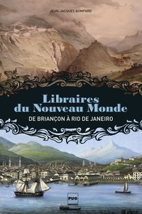 Jean-Jacques Bompard - Libraires du Nouveau Monde - De Briançon à Rio de Janeiro.