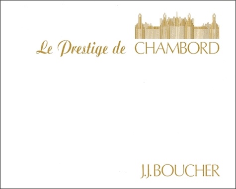 Jean-Jacques Boucher - Le prestige de Chambord.