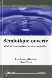 Jean-Jacques Boutaud - Sémiotique ouverte - Itinéraires sémiotiques en communication.