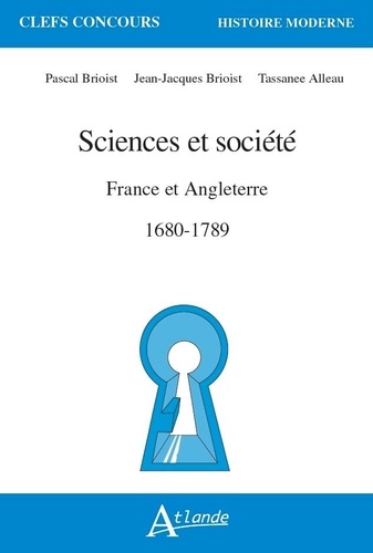 Jean-Jacques Brioist et Pascal Brioist - Sciences et société - France et Angleterre 1680-1789.