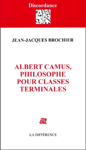Jean-Jacques Brochier - Albert Camus, philosophe pour classes terminales.