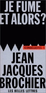 Jean-Jacques Brochier - Je fume, et alors ?.